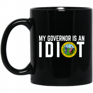 My Governor Is An Idiot North Carolina Mug Coffee Mugs