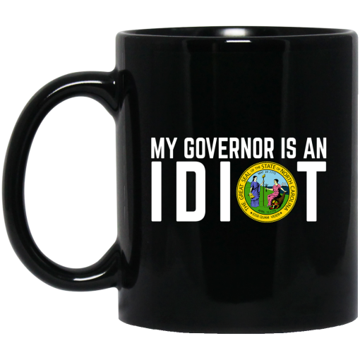 My Governor Is An Idiot North Carolina Mug