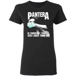 Pantera Be Yourself By Yourself Stay Away From Me T-Shirts 6