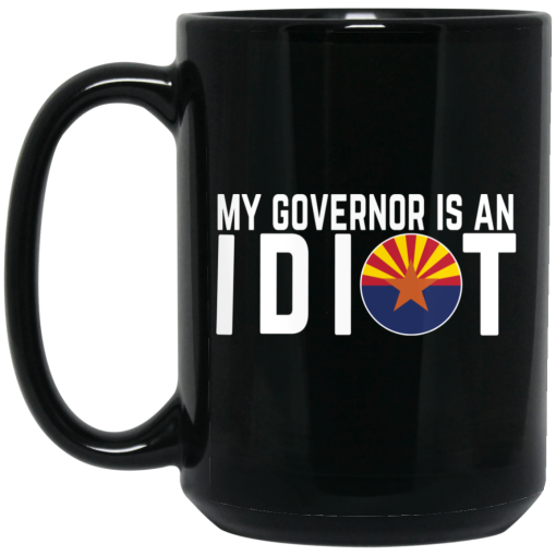 My Governor Is An Idiot Arizona Mug 2