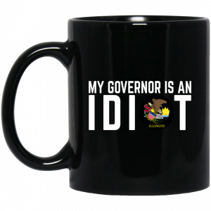My Governor Is An Idiot Illinois Mug Coffee Mugs