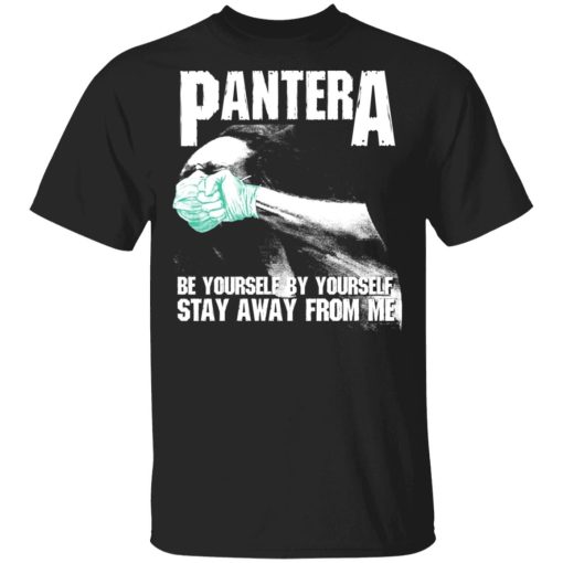 Pantera Be Yourself By Yourself Stay Away From Me T-Shirts