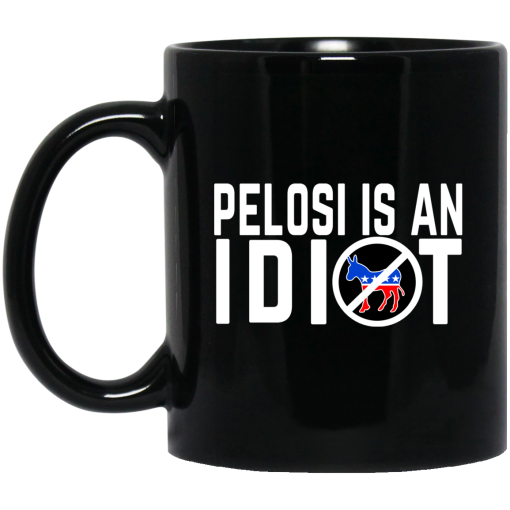 Pelosi Is An Idiot Mug 1