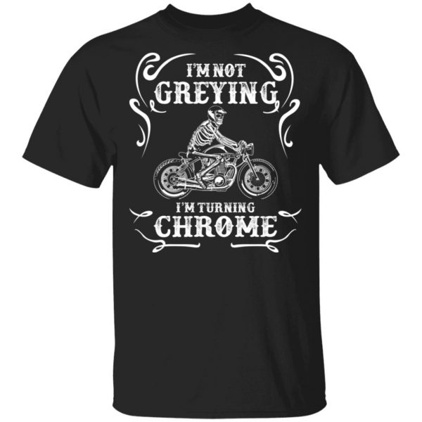 I'm Not Greying I'm Turning Chrome T-Shirts 1