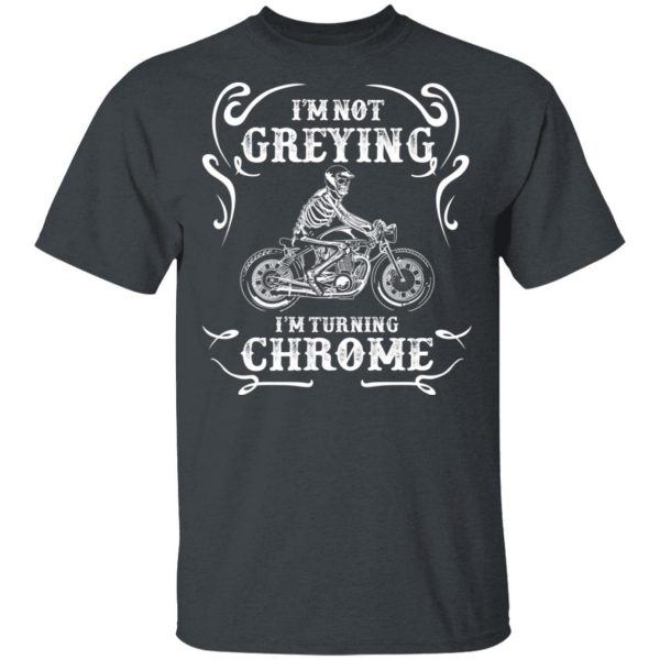 I'm Not Greying I'm Turning Chrome T-Shirts 2