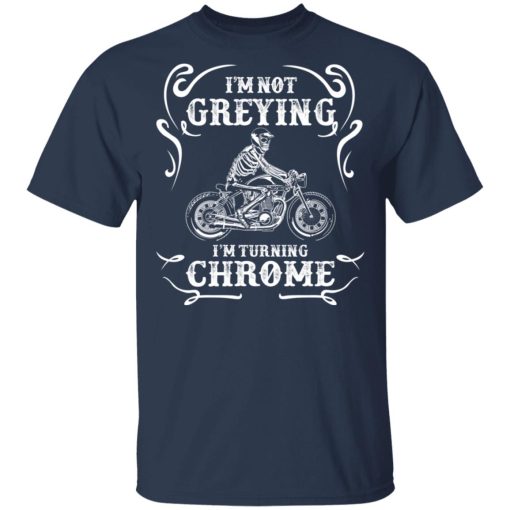 I'm Not Greying I'm Turning Chrome T-Shirts - Image 3