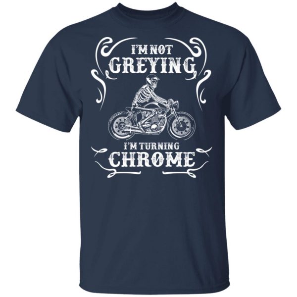 I'm Not Greying I'm Turning Chrome T-Shirts 3