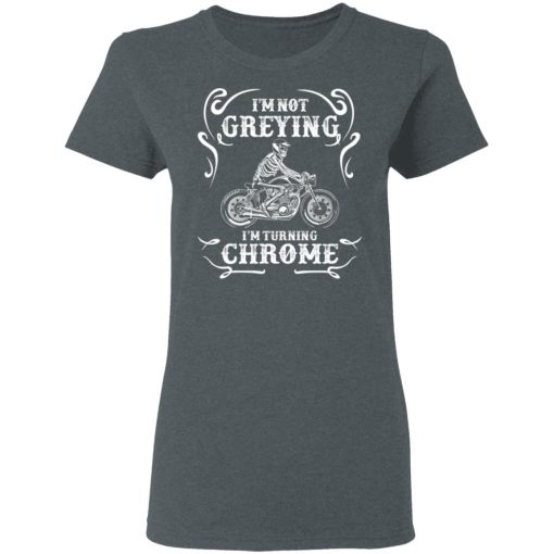 I'm Not Greying I'm Turning Chrome T-Shirts - Image 6