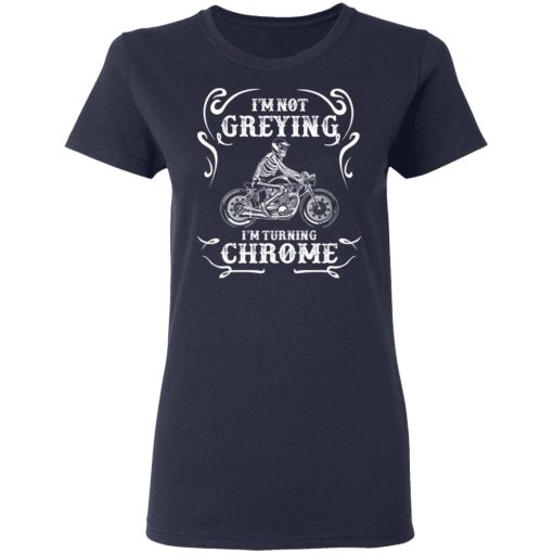 I'm Not Greying I'm Turning Chrome T-Shirts - Image 7