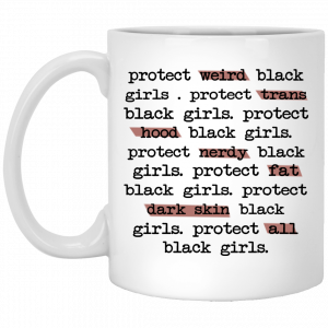 Protect Weird Black Girls Protect Trans Black Girls Protect All Black Girls Mug Coffee Mugs