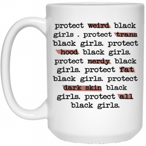 Protect Weird Black Girls Protect Trans Black Girls Protect All Black Girls Mug 6