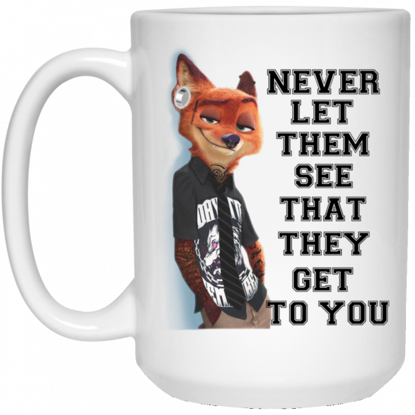 Never Let Them See That They Get To You Nick Wilde Mug Coffee Mugs 5