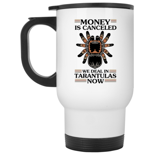 Money Is Canceled We Deal In Tarantulas Now Mug 2