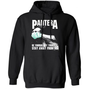 Pantera Be Yourself By Yourself Stay Away From Me T-Shirts 7