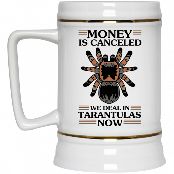 Money Is Canceled We Deal In Tarantulas Now Mug 4