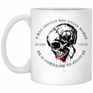 A Man Should Not Utter Words He Is Unwilling To Stand By Dicere Verum Mug Coffee Mugs