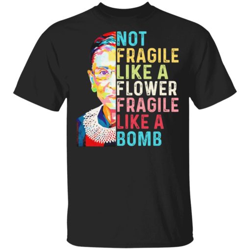 Ruth Bader Ginsburg Not Fragile Like A Flower Fragile Like A Bomb T-Shirts 1