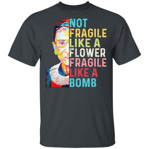 Ruth Bader Ginsburg Not Fragile Like A Flower Fragile Like A Bomb T-Shirts 2