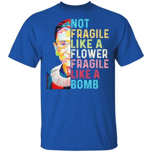 Ruth Bader Ginsburg Not Fragile Like A Flower Fragile Like A Bomb T-Shirts 4