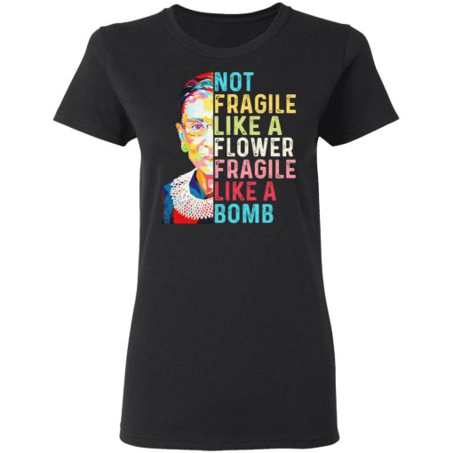 Ruth Bader Ginsburg Not Fragile Like A Flower Fragile Like A Bomb T-Shirts - Image 5