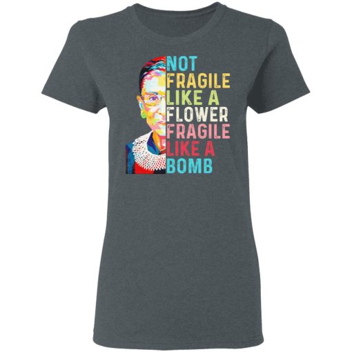 Ruth Bader Ginsburg Not Fragile Like A Flower Fragile Like A Bomb T-Shirts - Image 6