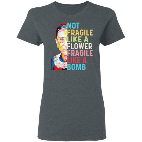 Ruth Bader Ginsburg Not Fragile Like A Flower Fragile Like A Bomb T-Shirts Apparel 8