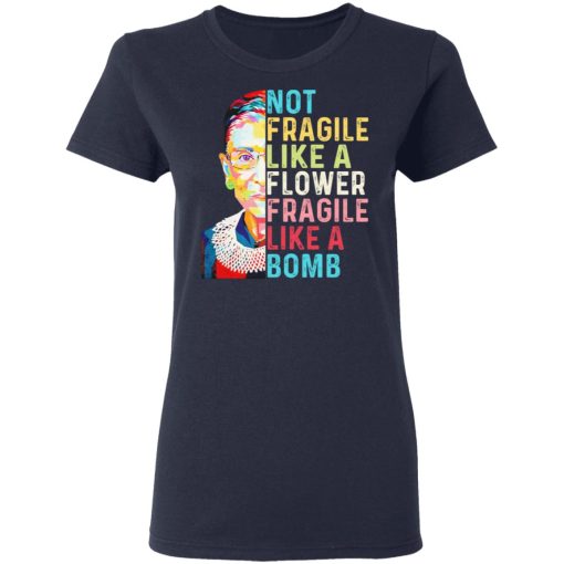 Ruth Bader Ginsburg Not Fragile Like A Flower Fragile Like A Bomb T-Shirts 7