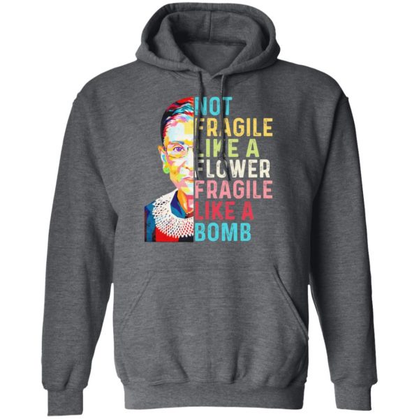 Ruth Bader Ginsburg Not Fragile Like A Flower Fragile Like A Bomb T-Shirts Apparel 14