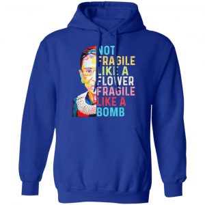 Ruth Bader Ginsburg Not Fragile Like A Flower Fragile Like A Bomb T-Shirts 25