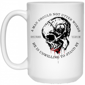 A Man Should Not Utter Words He Is Unwilling To Stand By Dicere Verum Mug 6