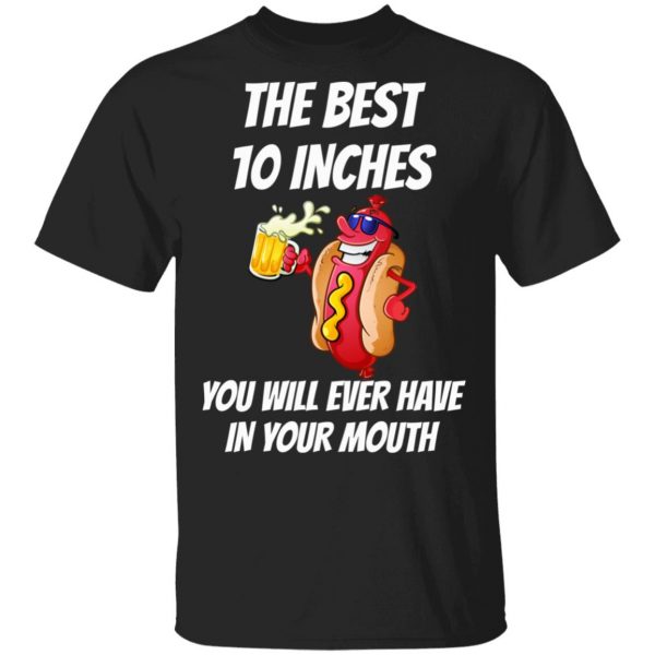 The Best 10 Inches You Will Ever Have In Your Mouth T-Shirts 1