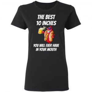 The Best 10 Inches You Will Ever Have In Your Mouth T-Shirts 17