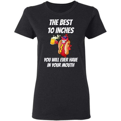 The Best 10 Inches You Will Ever Have In Your Mouth T-Shirts 5