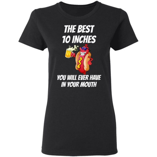 The Best 10 Inches You Will Ever Have In Your Mouth T-Shirts 5
