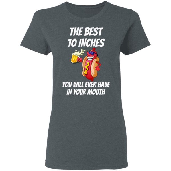 The Best 10 Inches You Will Ever Have In Your Mouth T-Shirts 6
