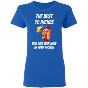 The Best 10 Inches You Will Ever Have In Your Mouth T-Shirts 20