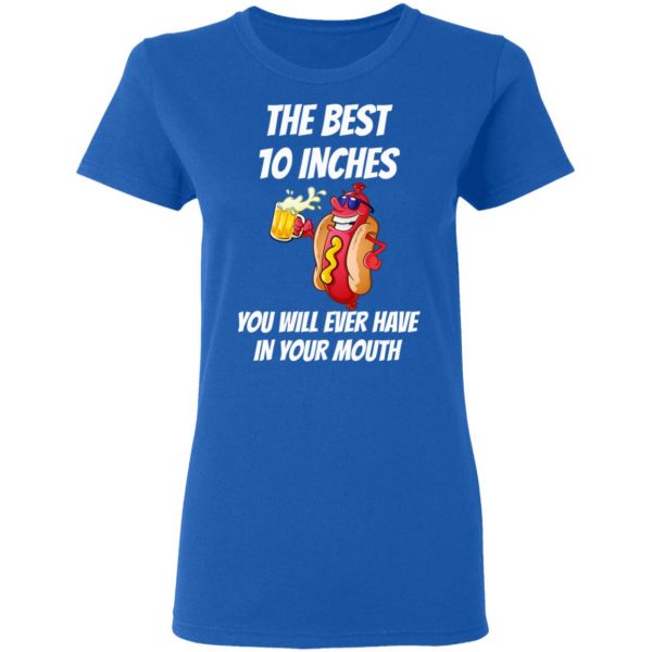The Best 10 Inches You Will Ever Have In Your Mouth T-Shirts 8