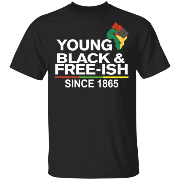 Young Black& Free-Ish Since 1865 Juneteenth T-Shirts 1