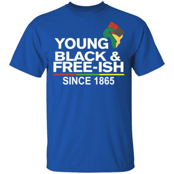 Young Black& Free-Ish Since 1865 Juneteenth T-Shirts 4