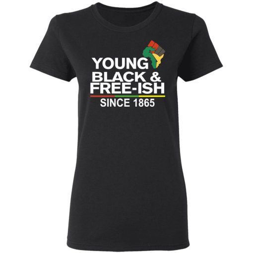 Young Black& Free-Ish Since 1865 Juneteenth T-Shirts - Image 5