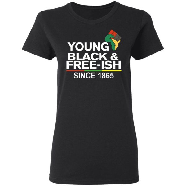Young Black& Free-Ish Since 1865 Juneteenth T-Shirts 5