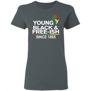 Young Black& Free-Ish Since 1865 Juneteenth T-Shirts 18