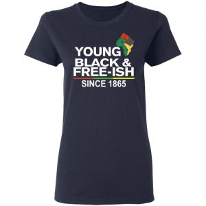 Young Black& Free-Ish Since 1865 Juneteenth T-Shirts 19