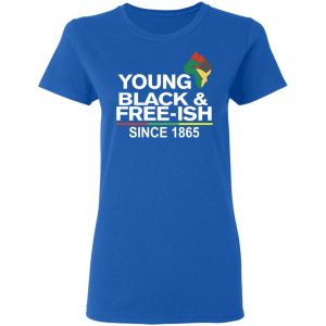 Young Black& Free-Ish Since 1865 Juneteenth T-Shirts 20