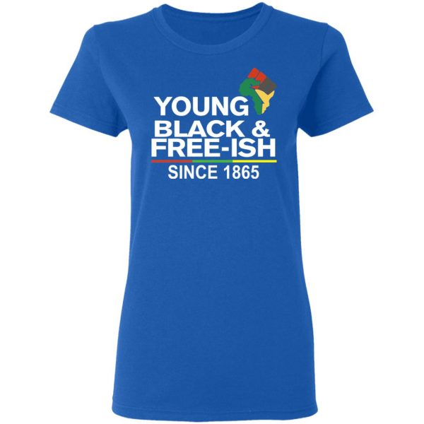 Young Black& Free-Ish Since 1865 Juneteenth T-Shirts 8