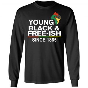 Young Black& Free-Ish Since 1865 Juneteenth T-Shirts 21