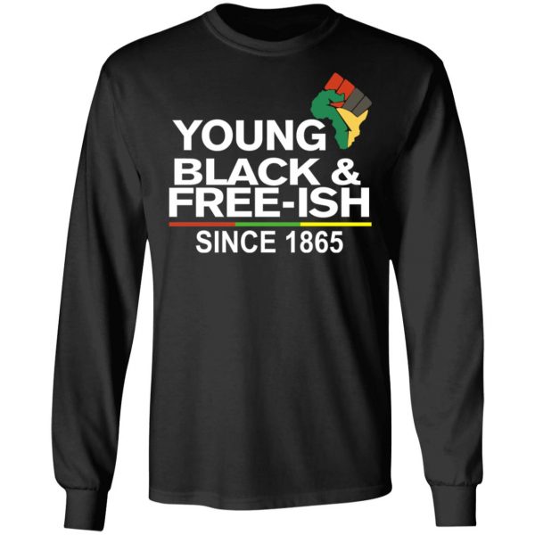 Young Black& Free-Ish Since 1865 Juneteenth T-Shirts 9