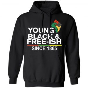 Young Black& Free-Ish Since 1865 Juneteenth T-Shirts 22