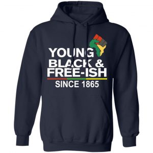 Young Black& Free-Ish Since 1865 Juneteenth T-Shirts 23