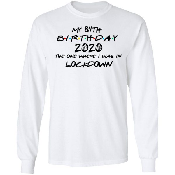 My 84th Birthday 2020 The One Where I Was In Lockdown T-Shirts 8